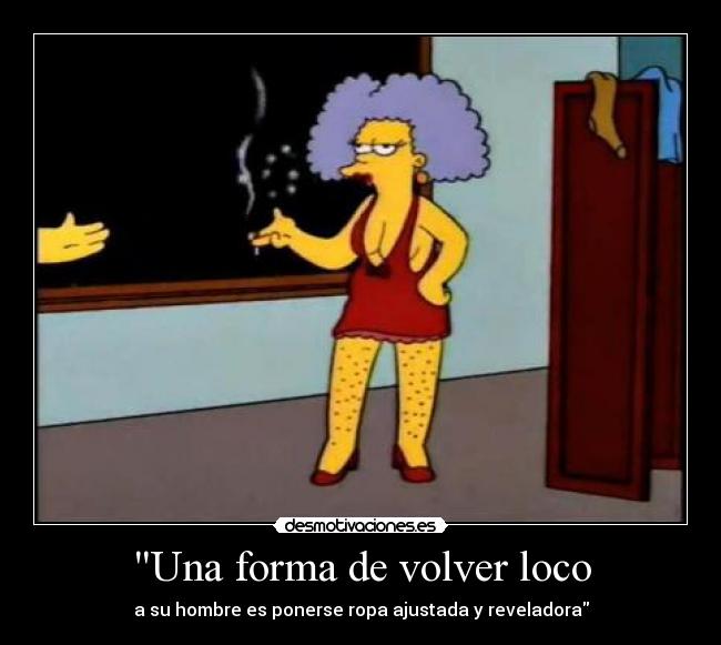 Una forma de volver loco -