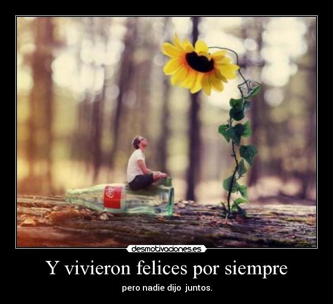 Y vivieron felices por siempre - pero nadie dijo  juntos.