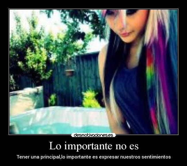Lo importante no es - Tener una principal,lo importante es expresar nuestros sentimientos
