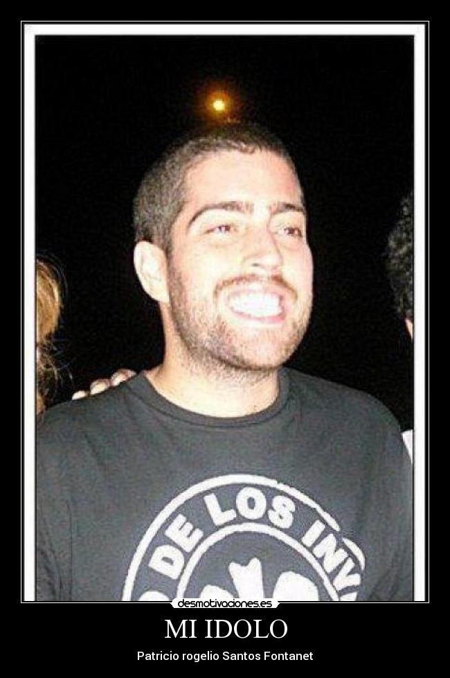 MI IDOLO - Patricio rogelio Santos Fontanet♥