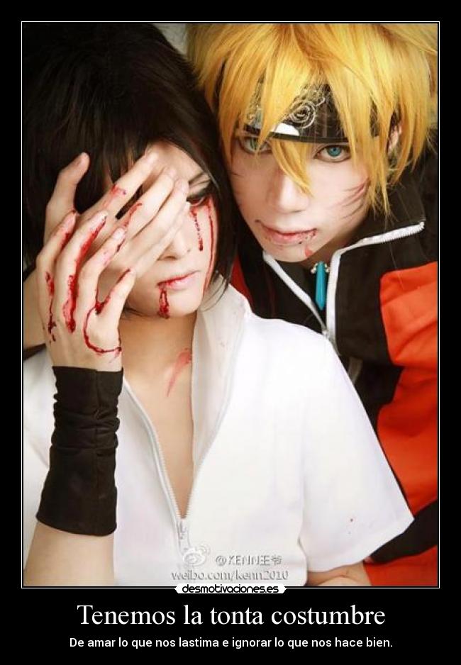 Tenemos la tonta costumbre - De amar lo que nos lastima e ignorar lo que nos hace bien.