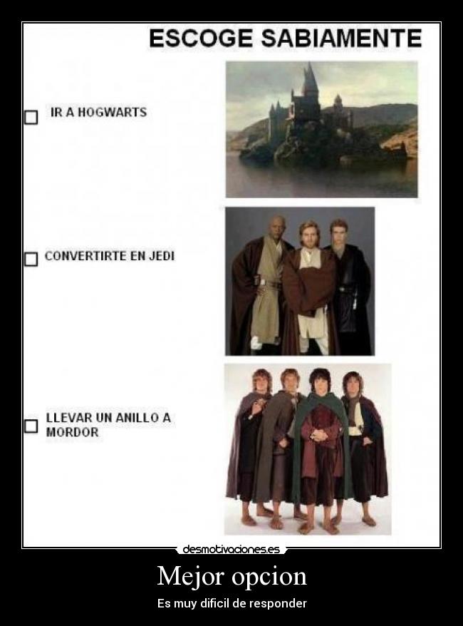 Mejor opcion - Es muy dificil de responder