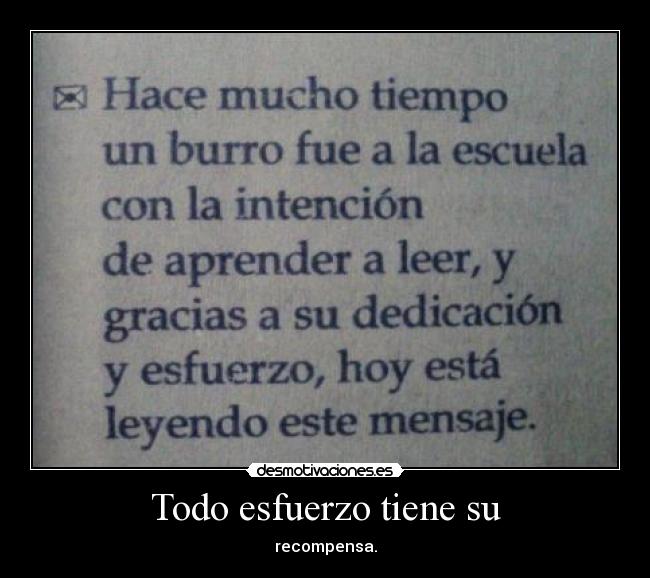 Todo esfuerzo tiene su - recompensa.