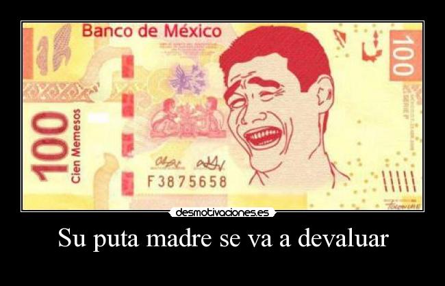 Su puta madre se va a devaluar - 