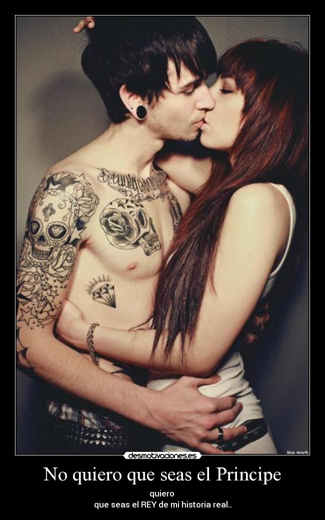 No quiero que seas el Principe - quiero
que seas el REY de mi historia real..♥