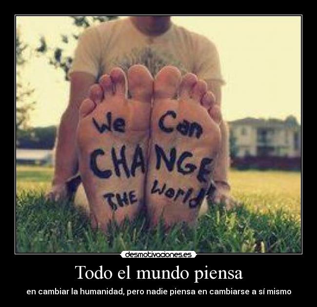Todo el mundo piensa - en cambiar la humanidad, pero nadie piensa en cambiarse a sí mismo