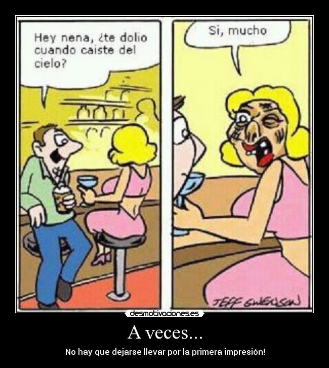 A veces... - No hay que dejarse llevar por la primera impresión!