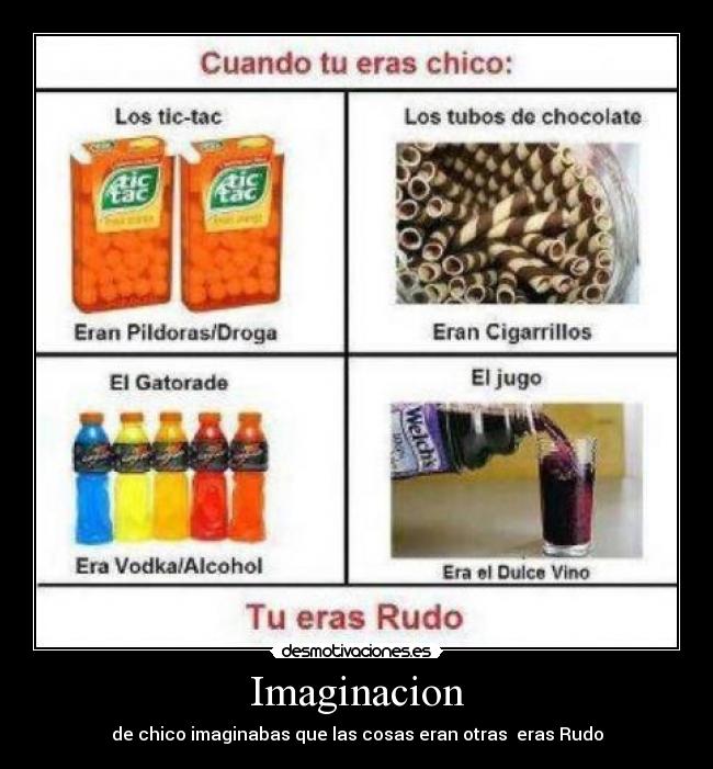 Imaginacion - de chico imaginabas que las cosas eran otras  eras Rudo