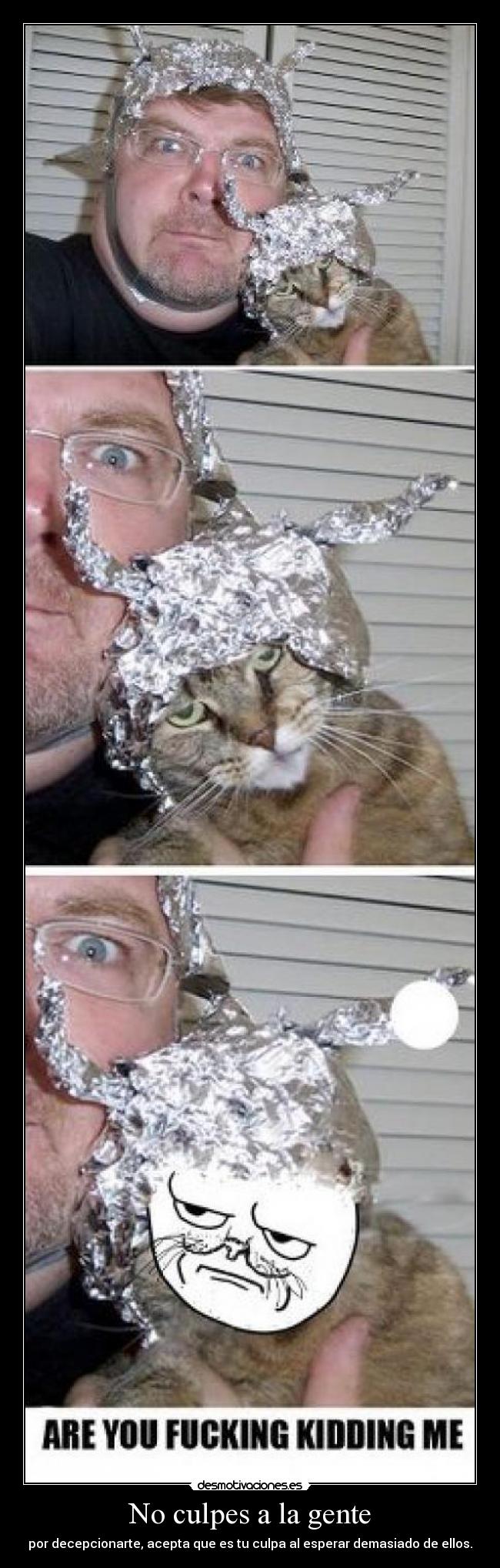 No culpes a la gente - por decepcionarte, acepta que es tu culpa al esperar demasiado de ellos.