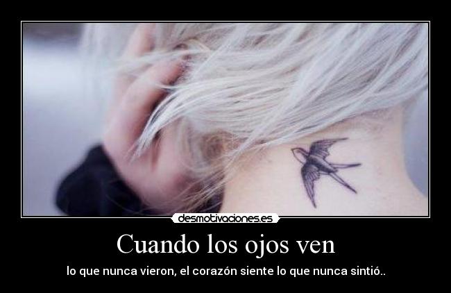 Cuando los ojos ven - lo que nunca vieron, el corazón siente lo que nunca sintió..