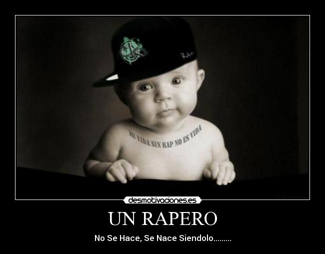 UN RAPERO - No Se Hace, Se Nace Siendolo.........