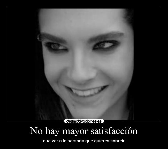 No hay mayor satisfacción - que ver a la persona que quieres sonreír.