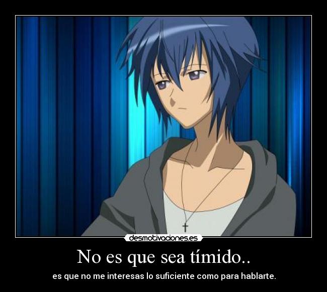 No es que sea tímido.. - 