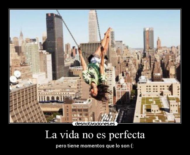 La vida no es perfecta - pero tiene momentos que lo son (: ♥