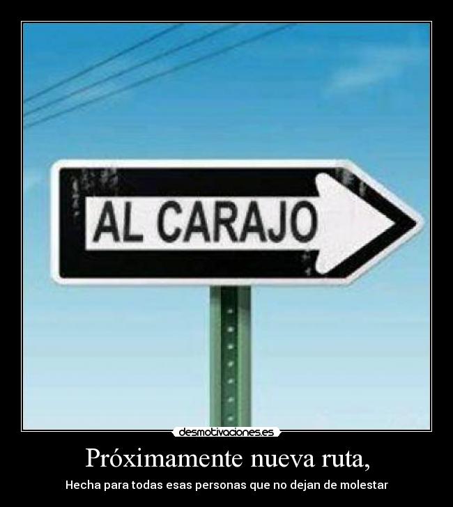 Próximamente nueva ruta, - Hecha para todas esas personas que no dejan de molestar