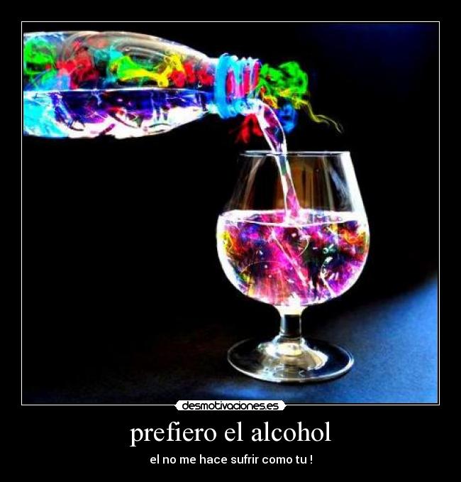 prefiero el alcohol -