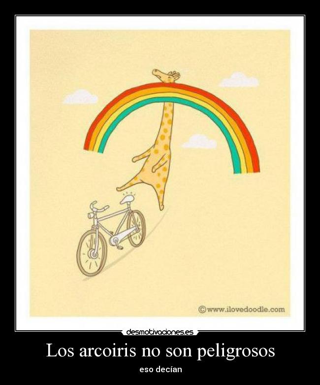 Los arcoiris no son peligrosos - eso decían