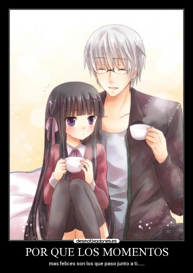 POR QUE LOS MOMENTOS - mas felices son los que paso junto a ti......