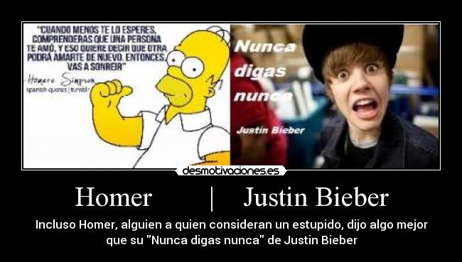 Homer        |    Justin Bieber - Incluso Homer, alguien a quien consideran un estupido, dijo algo mejor
que su Nunca digas nunca de Justin Bieber