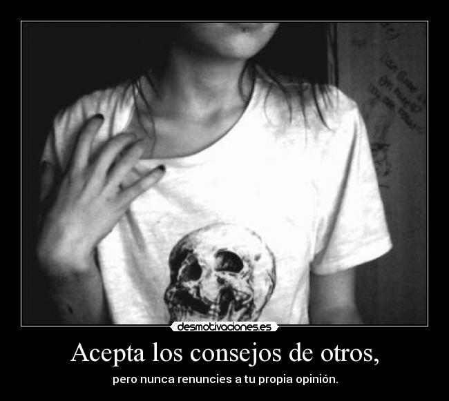 Acepta los consejos de otros, - 