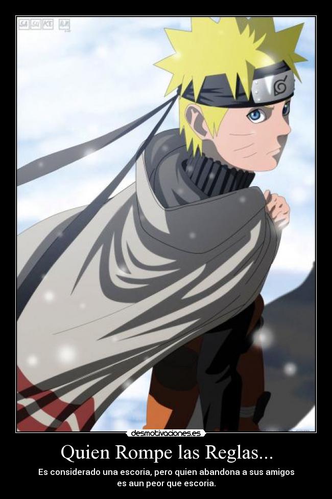 Quien Rompe las Reglas... - Es considerado una escoria, pero quien abandona a sus amigos
es aun peor que escoria.