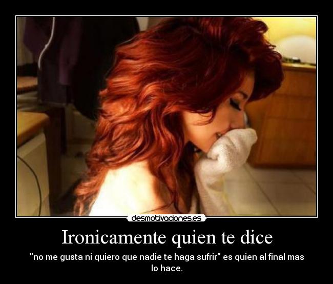 Ironicamente quien te dice -