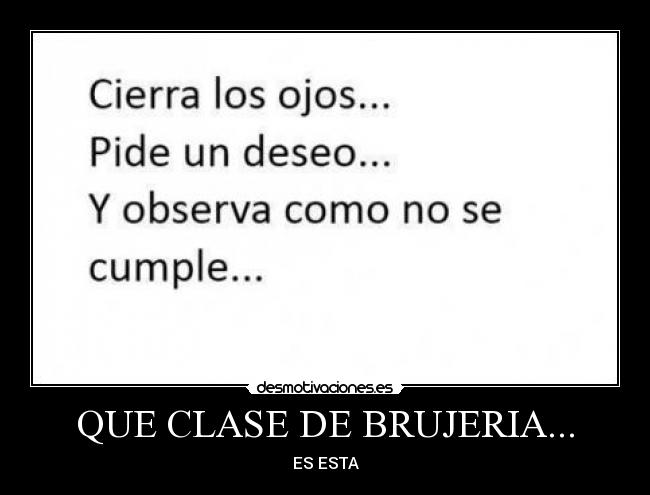 QUE CLASE DE BRUJERIA... -