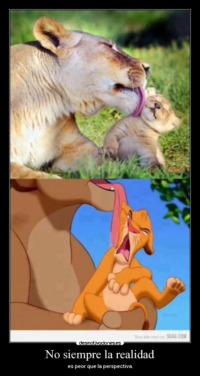 No siempre la realidad - es peor que la perspectiva.