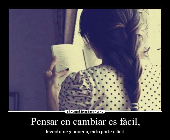 Pensar en cambiar es fàcil, -