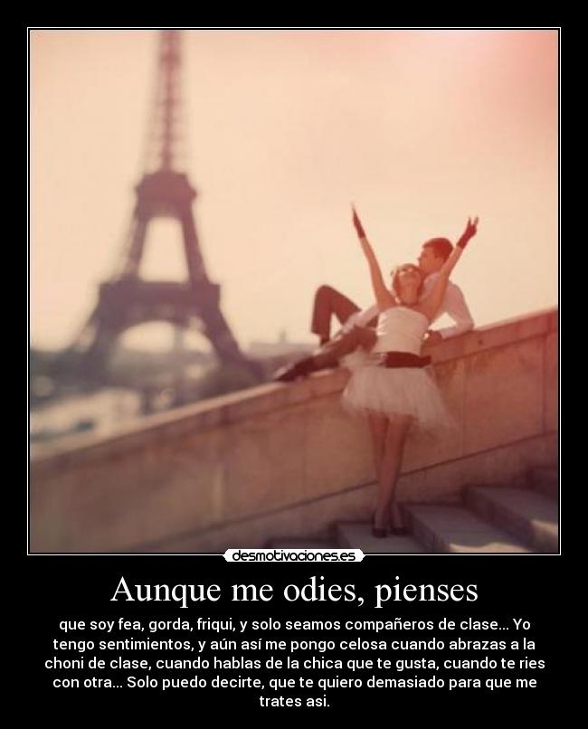 Aunque me odies, pienses -