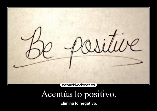 Acentúa lo positivo. - 