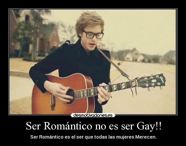 Ser Romántico no es ser Gay!! -