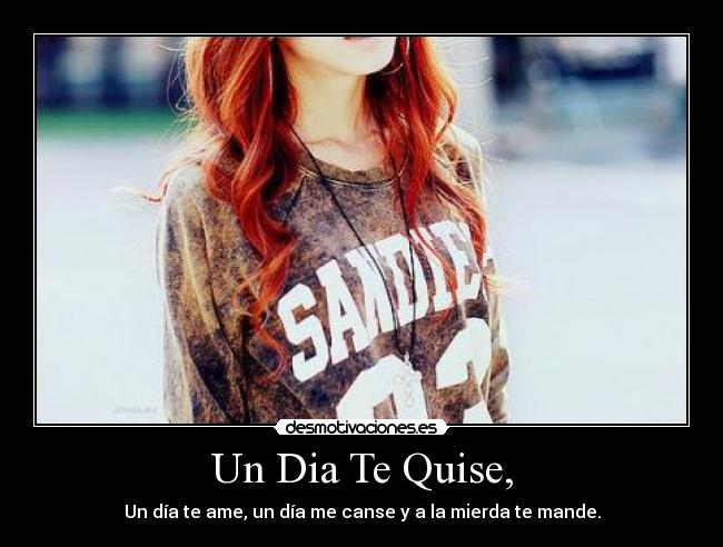 Un Dia Te Quise, -