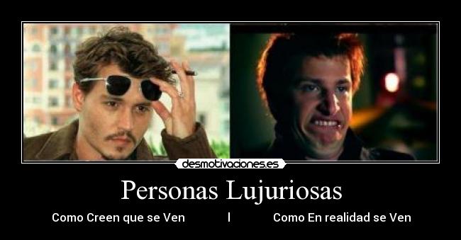Personas Lujuriosas - Como Creen que se Ven l Como En realidad se Ven