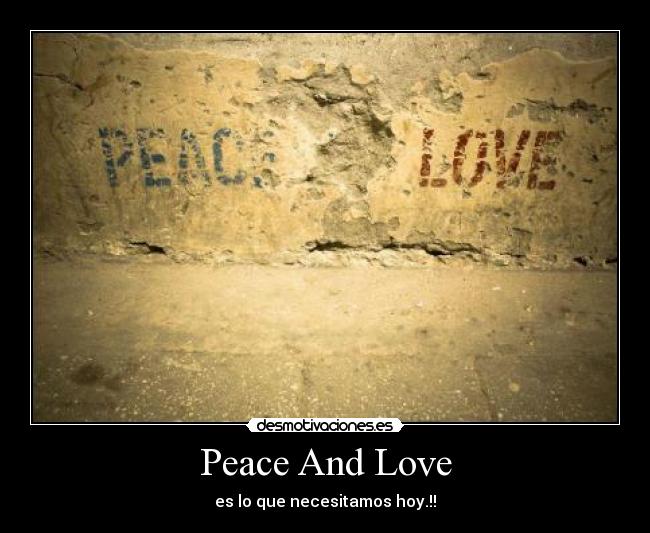 Peace And Love - es lo que necesitamos hoy.!!