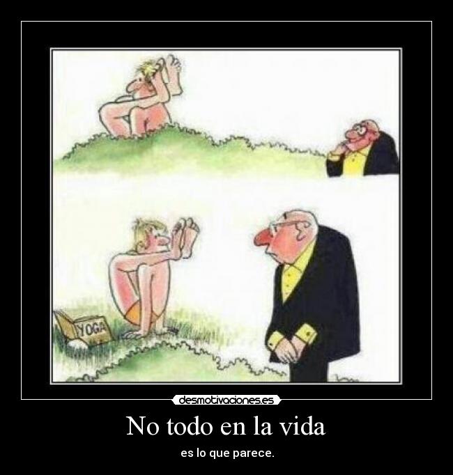 No todo en la vida - es lo que parece.