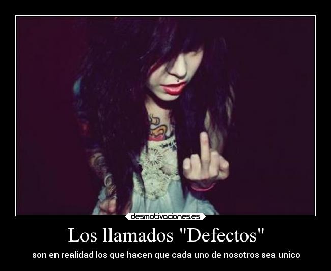 Los llamados Defectos - son en realidad los que hacen que cada uno de nosotros sea unico