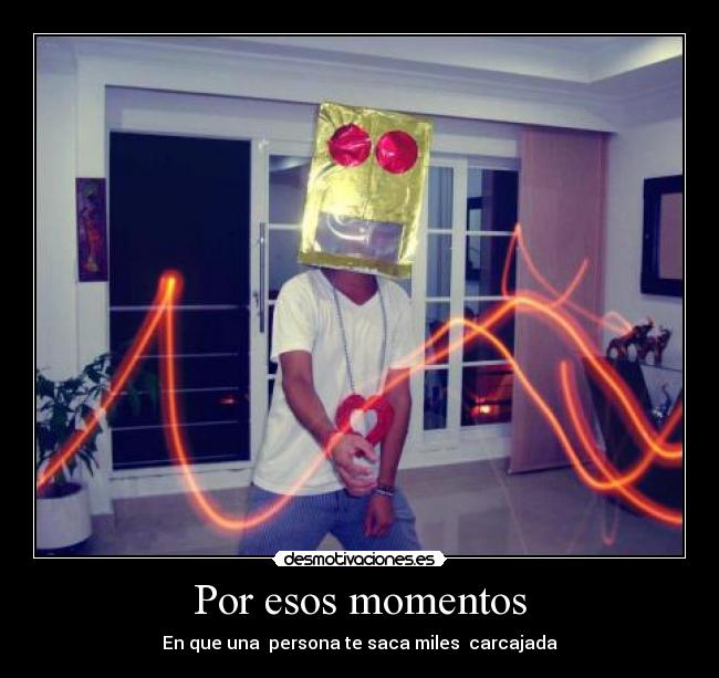 Por esos momentos -