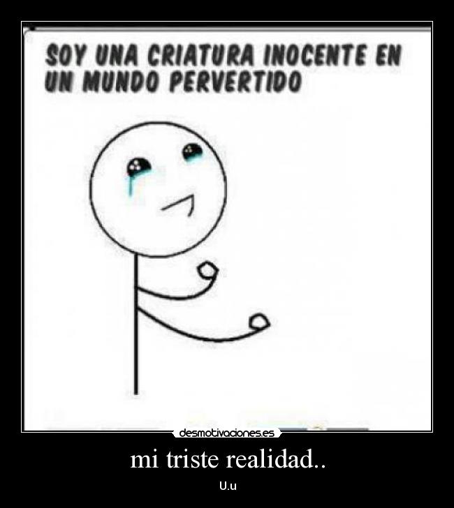 mi triste realidad.. - 