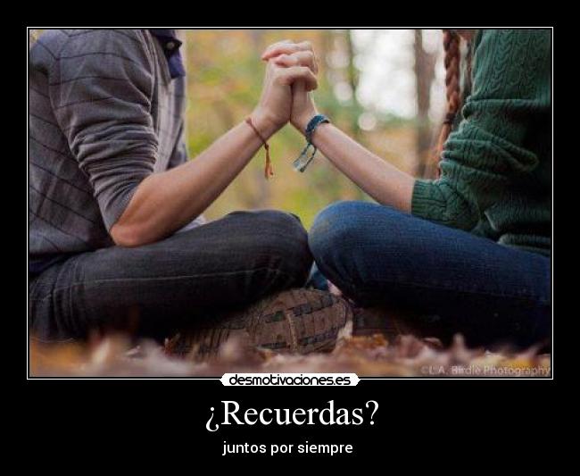¿Recuerdas? - juntos por siempre ♥
