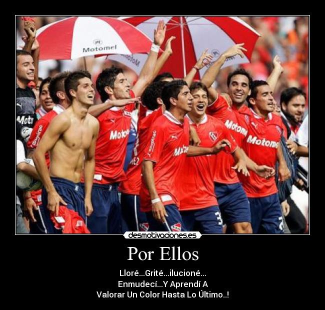 Por Ellos - Lloré...Grité...ilucioné...
Enmudecí...Y Aprendí A
Valorar Un Color Hasta Lo Último..!