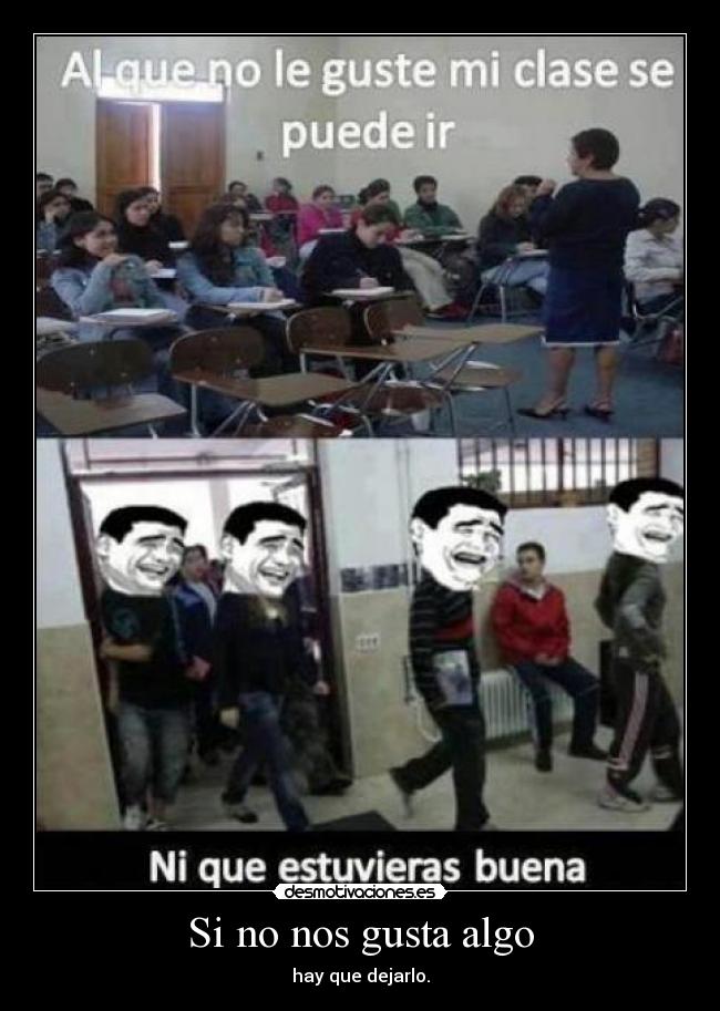 Si no nos gusta algo - hay que dejarlo.