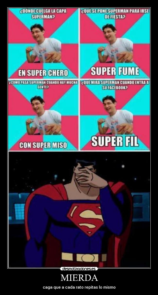 MIERDA - caga que a cada rato repitas lo mismo