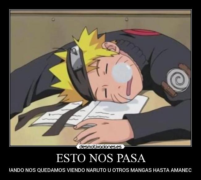 ESTO NOS PASA - CUANDO NOS QUEDAMOS VIENDO NARUTO U OTROS MANGAS HASTA AMANECER