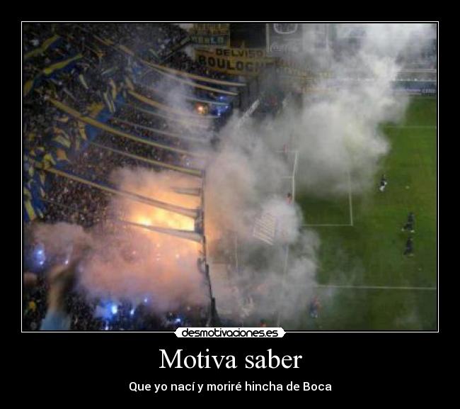 Motiva saber - Que yo nací y moriré hincha de Boca