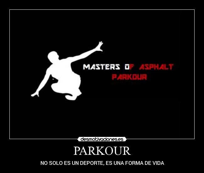 PARKOUR - NO SOLO ES UN DEPORTE, ES UNA FORMA DE VIDA