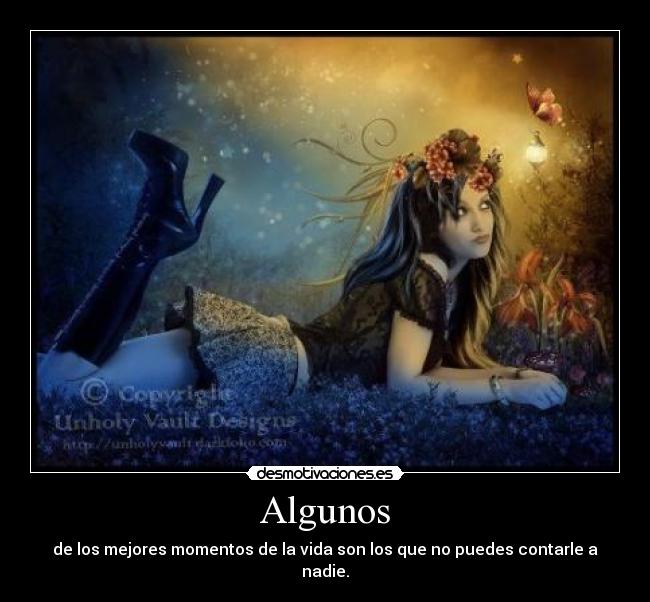 Algunos - de los mejores momentos de la vida son los que no puedes contarle a nadie.