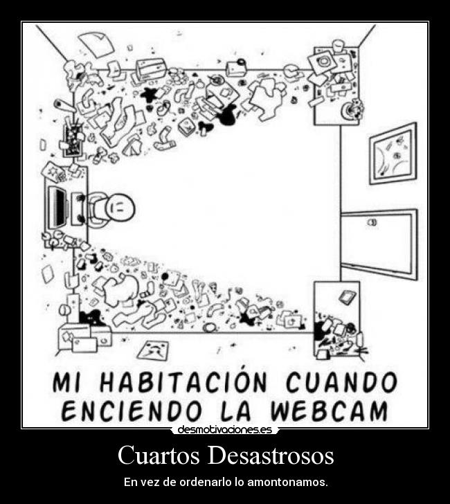 Cuartos Desastrosos - En vez de ordenarlo lo amontonamos.