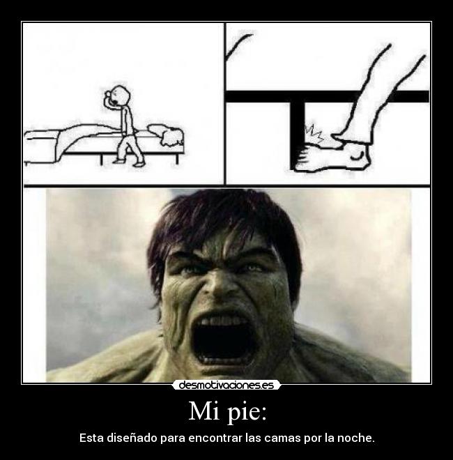 Mi pie: - Esta diseñado para encontrar las camas por la noche.