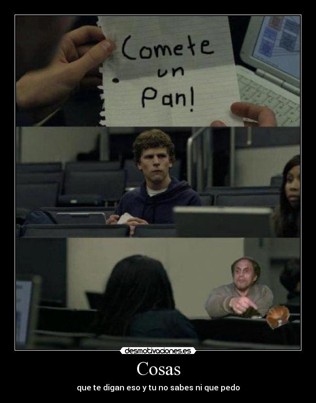 Cosas - que te digan eso y tu no sabes ni que pedo